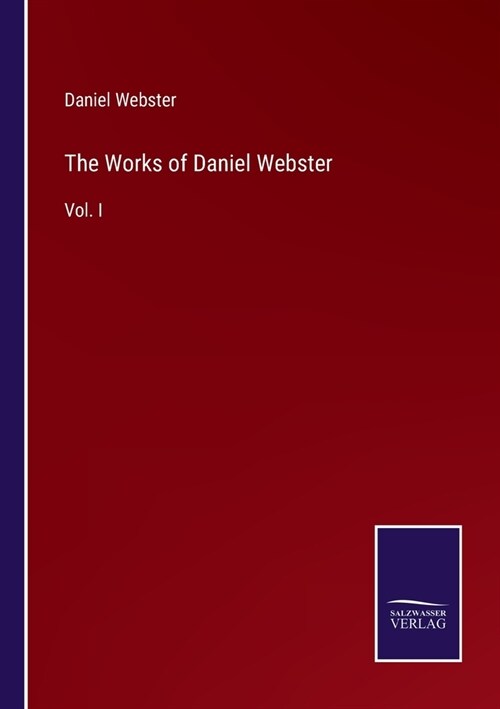 The Works of Daniel Webster: Vol. I (Paperback)