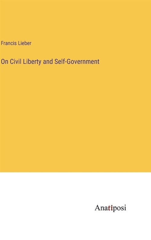 On Civil Liberty and Self-Government (Hardcover)