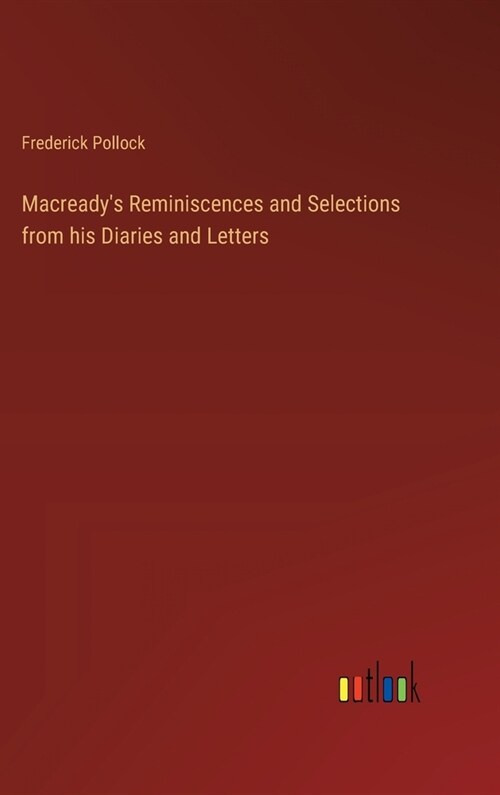 Macreadys Reminiscences and Selections from his Diaries and Letters (Hardcover)