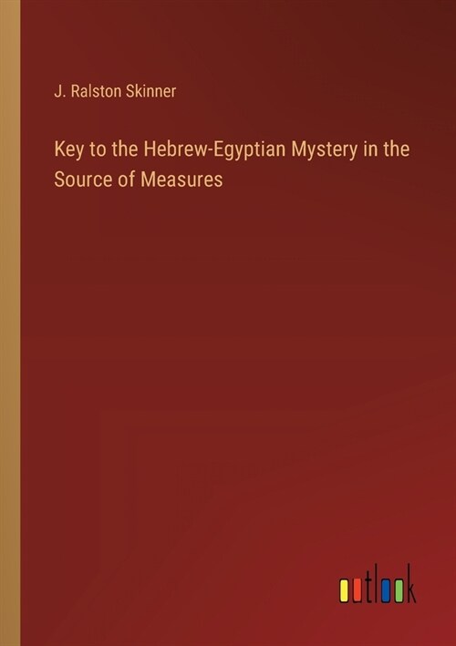 Key to the Hebrew-Egyptian Mystery in the Source of Measures (Paperback)