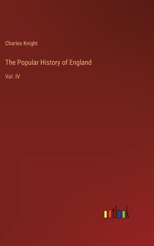 The Popular History of England: Vol. IV (Hardcover)
