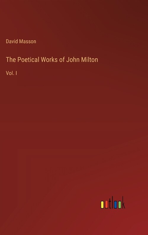 The Poetical Works of John Milton: Vol. I (Hardcover)