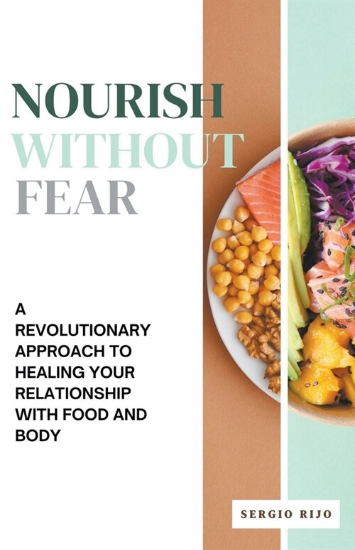 Nourish Without Fear: A Revolutionary Approach to Healing Your Relationship with Food and Body (Paperback)