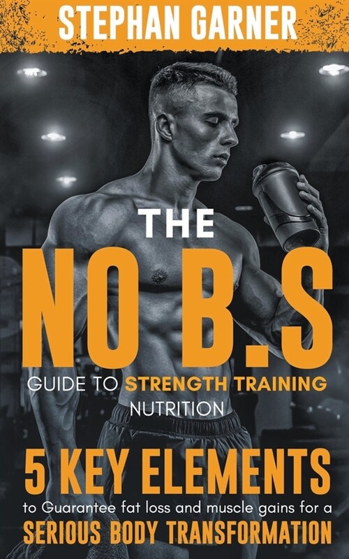 The No B.S. Guide to Strength Training Nutrition (Paperback)