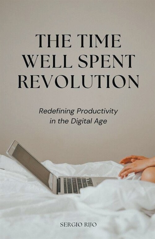 The Time Well Spent Revolution: Redefining Productivity in the Digital Age (Paperback)