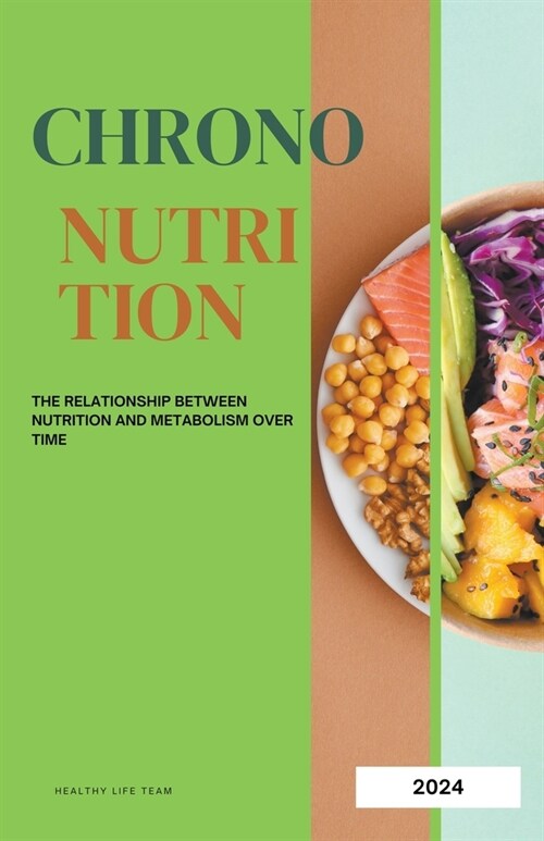 Chrono-nutrition: The Relationship between Nutrition and Metabolism over Time (Paperback)