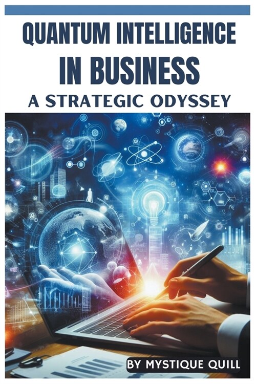 Quantum Intelligence in Business: A Strategic Odyssey (Paperback)