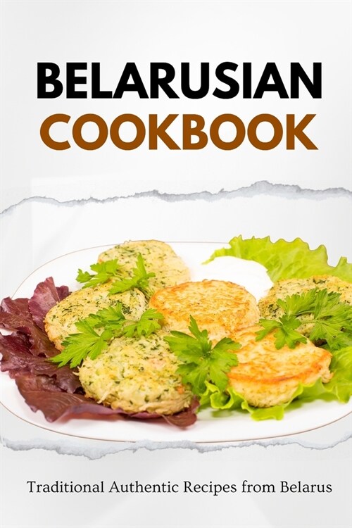 Belarusian Cookbook: Traditional Authentic Recipes from Belarus (Paperback)