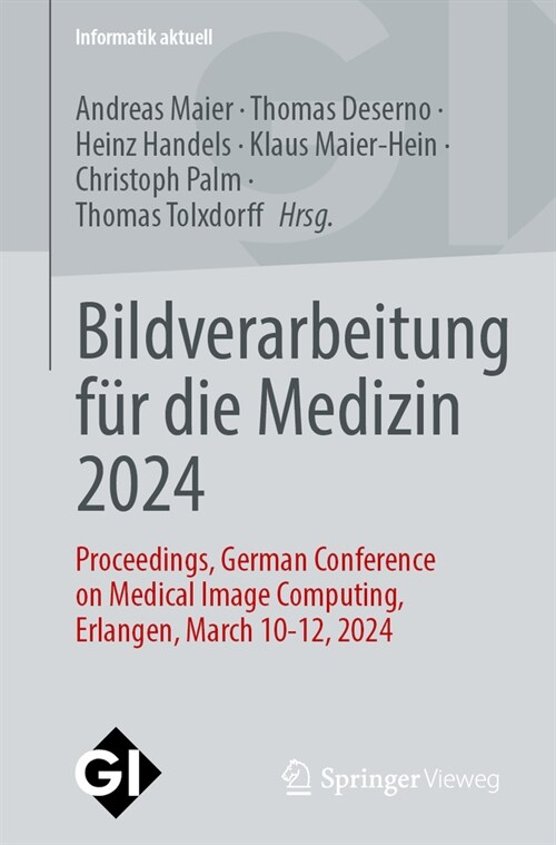 Bildverarbeitung F? Die Medizin 2024: Proceedings, German Conference on Medical Image Computing, Erlangen, March 10-12, 2024 (Paperback, 1. Aufl. 2024)