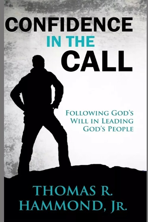 Confidence in the Call: Following Gods Will in Leading Gods People (Paperback)