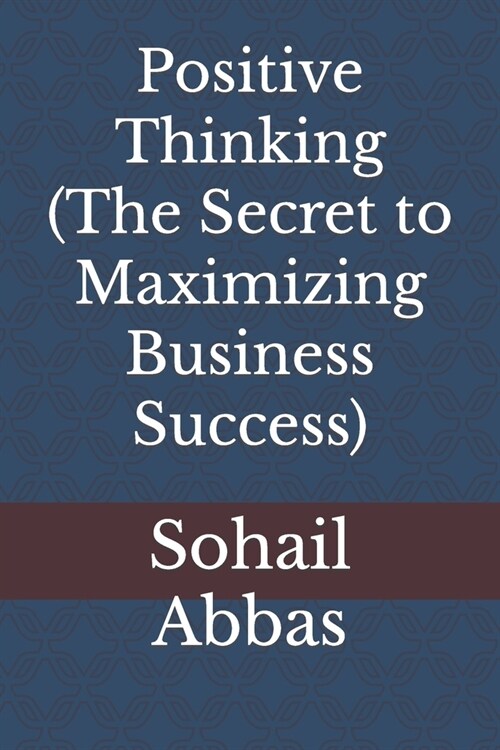 Positive Thinking (The Secret to Maximizing Business Success): Kindle book (Paperback)