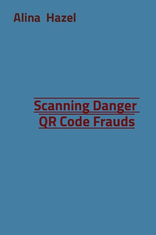 Scanning Danger QR Code Frauds (Paperback)