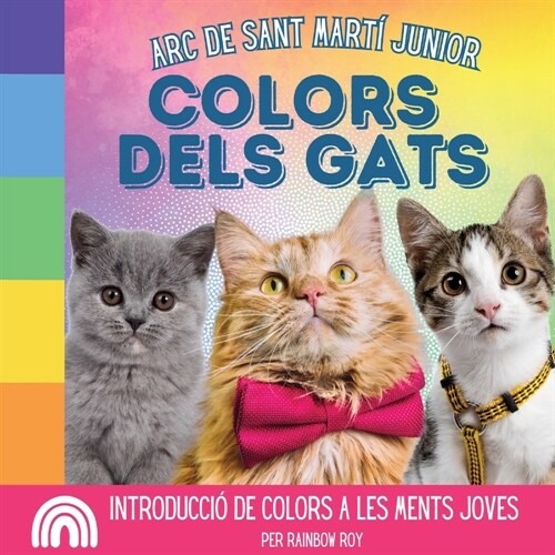 Arc de Sant Mart?Junior, Colors dels Gats: Introducci?de colors a les ments joves (Paperback)