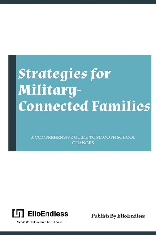 Strategies for Military Connected Families: A Comprehensive Guide to Smooth School Changes (Paperback)