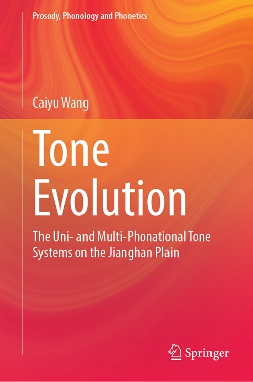 Tone Evolution: The Uni- And Multi-Phonational Tone Systems on the Jianghan Plain (Hardcover, 2024)