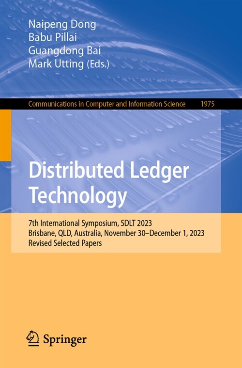 Distributed Ledger Technology: 7th International Symposium, Sdlt 2023, Brisbane, Qld, Australia, November 30 - December 1, 2023, Revised Selected Pap (Paperback, 2024)