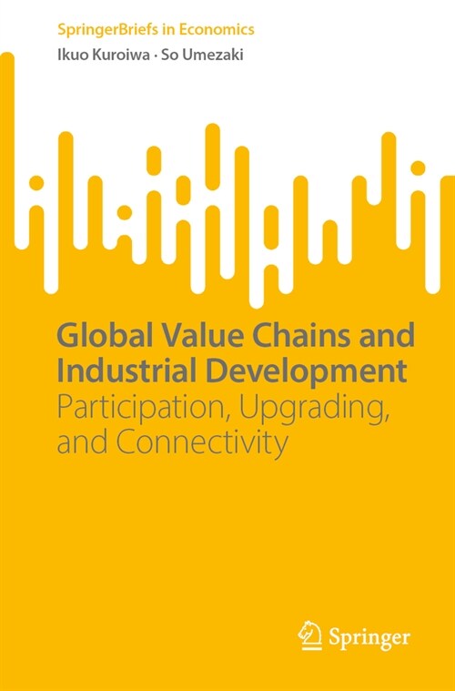 Global Value Chains and Industrial Development: Participation, Upgrading, and Connectivity (Paperback, 2024)