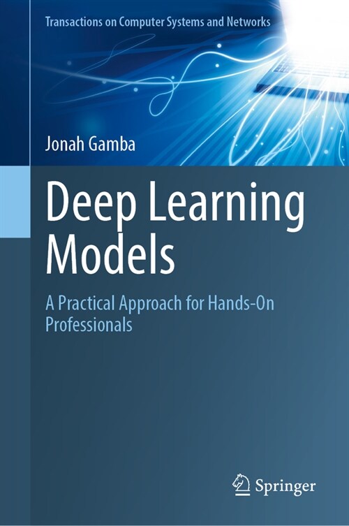 Deep Learning Models: A Practical Approach for Hands-On Professionals (Hardcover, 2024)