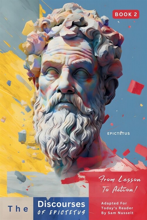 The Discourses of Epictetus (Book 2) - From Lesson To Action!: Adapted For Todays Reader Bringing Stoic Philosophy to the Present (Paperback)