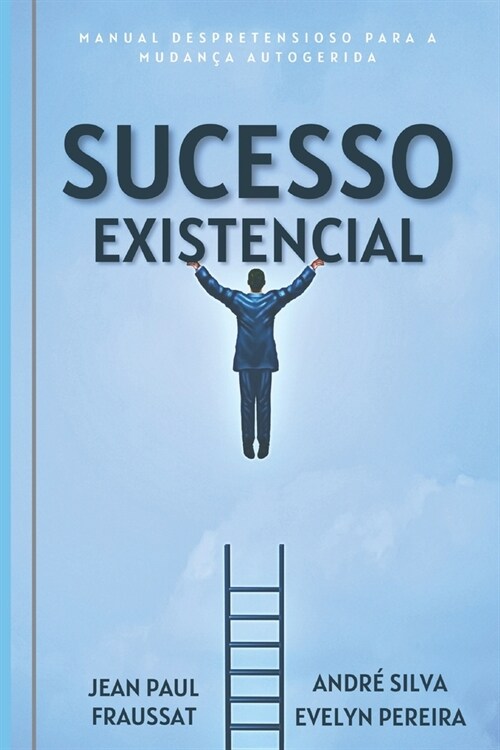Sucesso Existencial: Manual Despretensioso para a Mudan? Autogerida (Paperback)