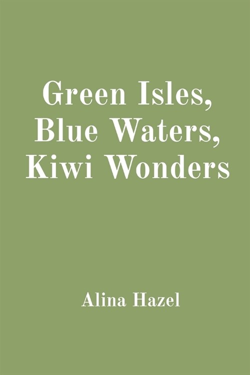 Green Isles, Blue Waters, Kiwi Wonders (Paperback)