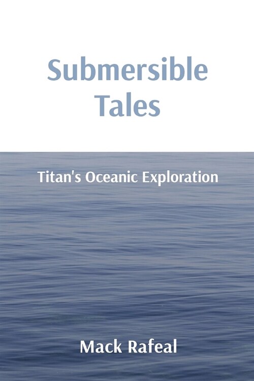 Submersible Tales: Titans Oceanic Exploration (Paperback)