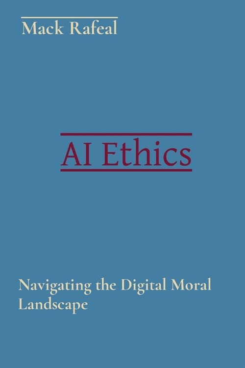 AI Ethics: Navigating the Digital Moral Landscape (Paperback)