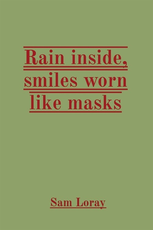 Rain inside, smiles worn like masks (Paperback)