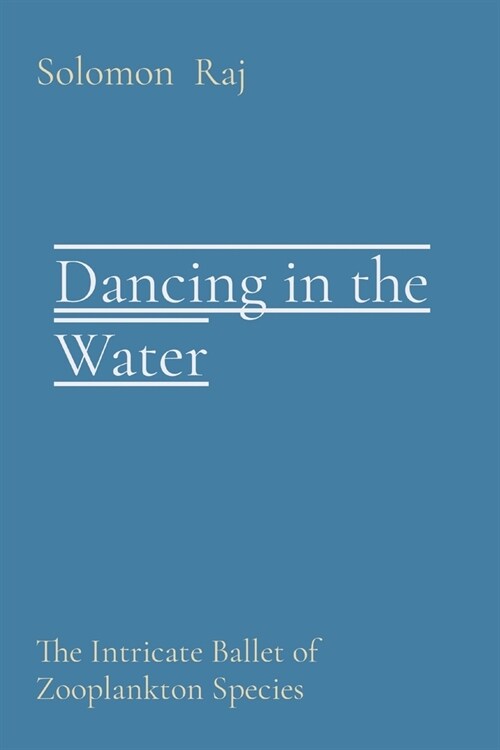 Dancing in the Water: The Intricate Ballet of Zooplankton Species (Paperback)