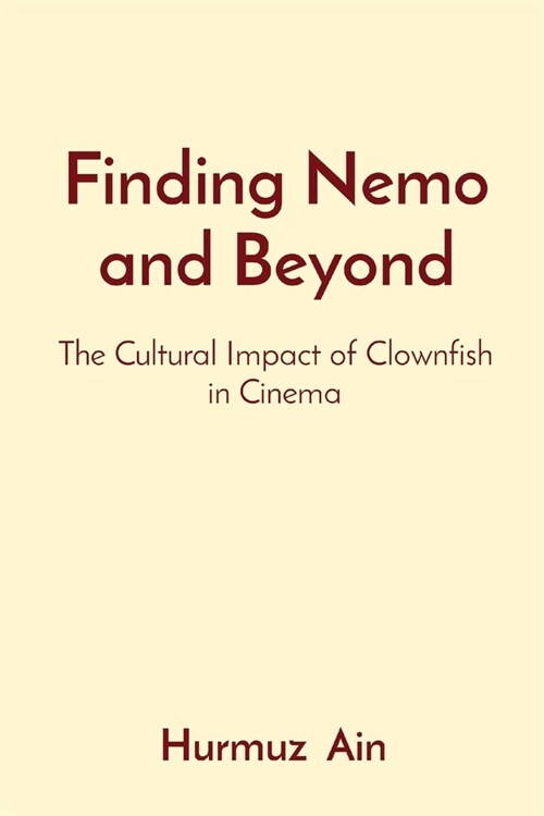 Finding Nemo and Beyond: The Cultural Impact of Clownfish in Cinema (Paperback)