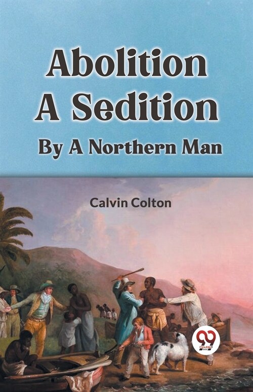 Abolition A Sedition By A Northern Man (Paperback)