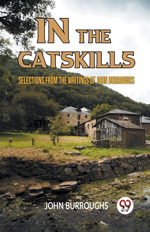 In The Catskills Selections From The Writings Of John Burroughs (Paperback)