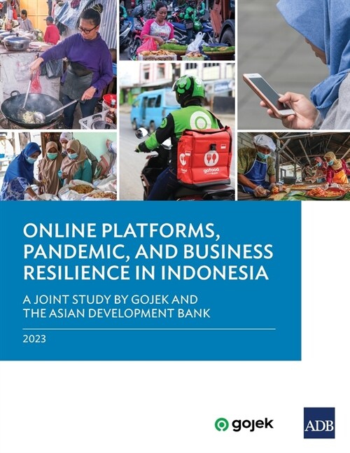 Online Platforms, Pandemic, and Business Resilience in Indonesia: A Joint Study by Gojek and the Asian Development Bank (Paperback)