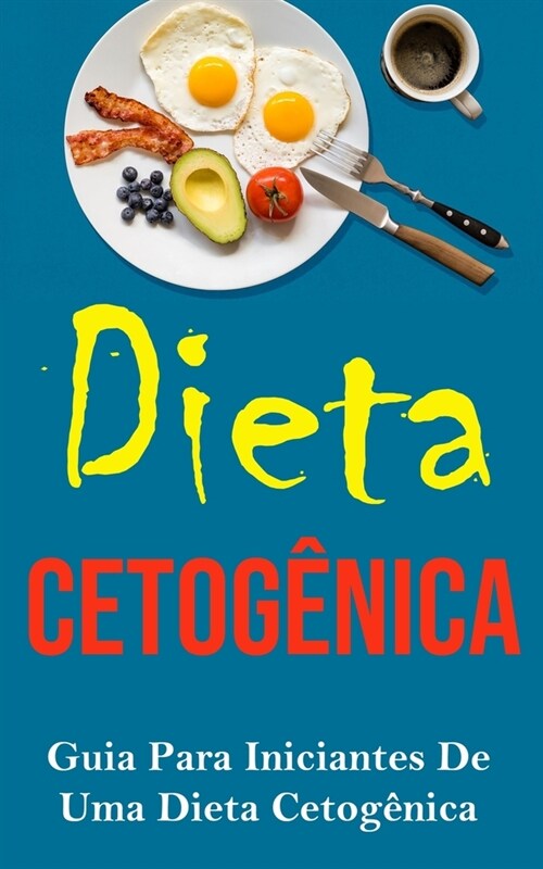 Dieta Cetog?ica: Guia Para Iniciantes De Uma Dieta Cetog?ica (Paperback)
