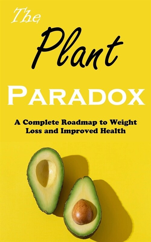 The Plant Paradox: A Complete Roadmap to Weight Loss and Improved Health (Paperback)