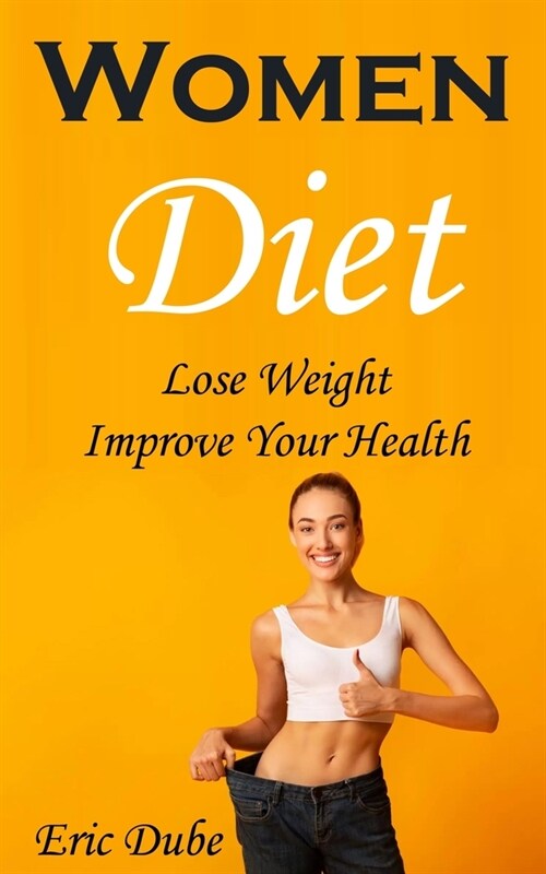 Women Diet: Lose Weight, Improve Your Health (Paperback)