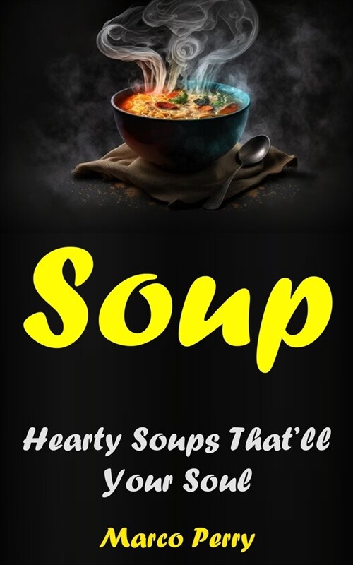 Soups: Hearty Soups Thatll Your Soul (Paperback)