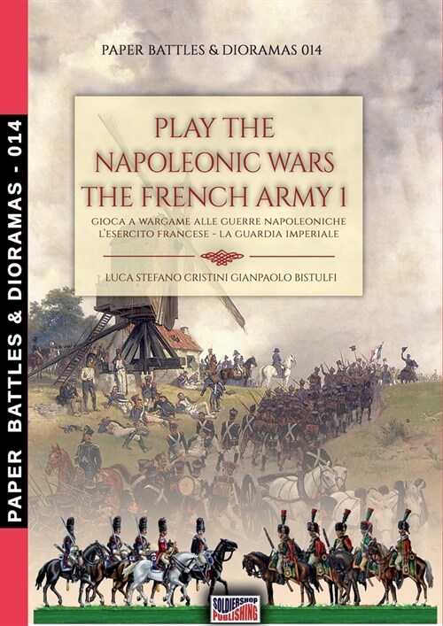 Play the Napoleonic war - The French army 1: Gioca a wargame alle guerre napoleoniche - Lesercito francese La Guardia Imperiale (Paperback, Pb&d-014)