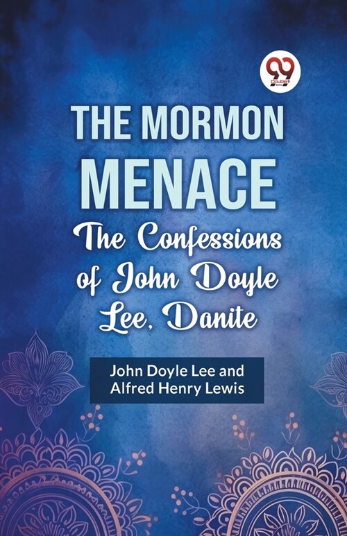 The Mormon Menace the Confessions of John Doyle Lee, Danite (Paperback)