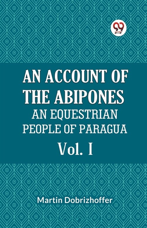 An Account Of The Abipones An Equestrian People Of Paraguay Vol. I (Paperback)