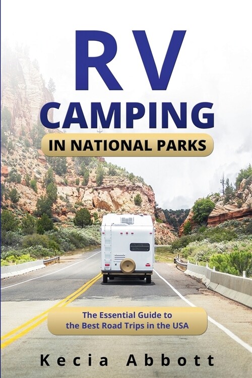 RV Camping in National Parks: The Essential Guide to the Best Road Trips in the USA (Paperback)