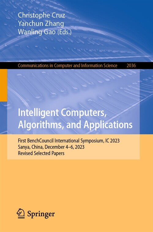 Intelligent Computers, Algorithms, and Applications: Third Benchcouncil International Symposium, IC 2023, Sanya, China, December 3-6, 2023, Revised Se (Paperback, 2024)