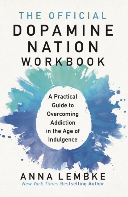 The Official Dopamine Nation Workbook : A Practical Guide to Overcoming Addiction in the Age of Indulgence (Paperback)