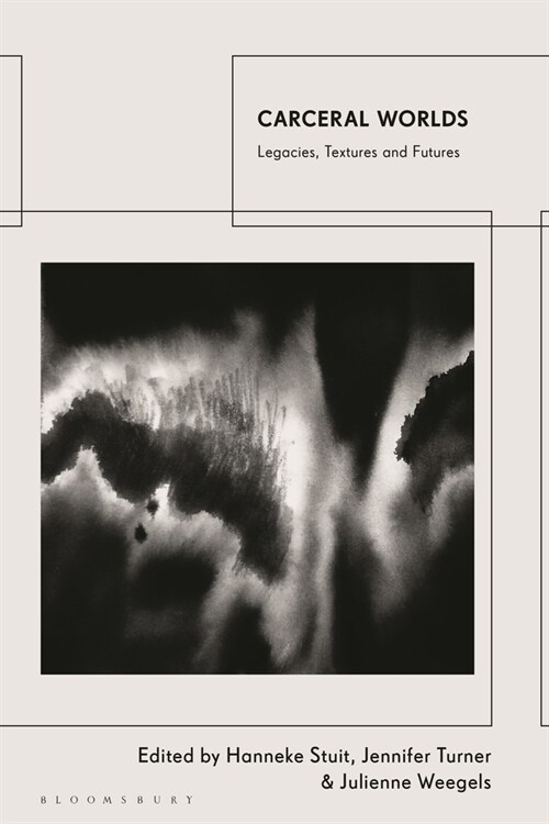 Carceral Worlds : Legacies, Textures and Futures (Hardcover)