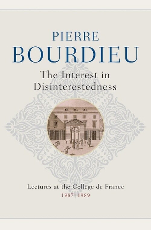 The Interest in Disinterestedness : Lectures at the College de France 1987-1989 (Hardcover)