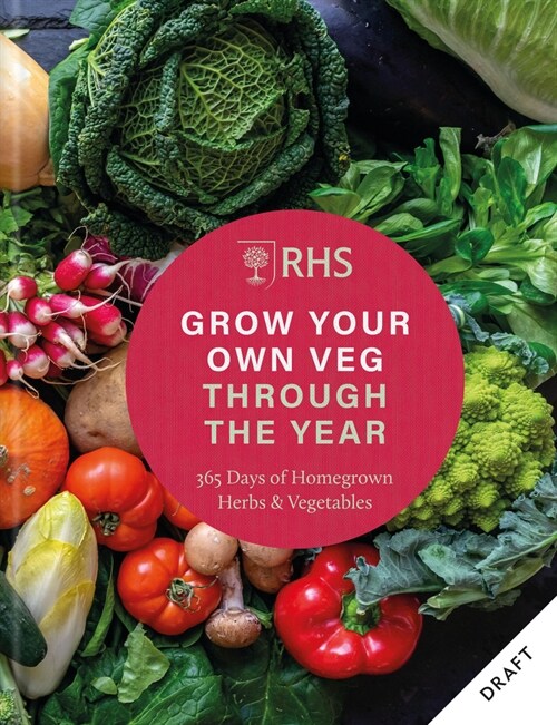 RHS Grow Your Own Veg Through the Year : 365 Days of Homegrown Vegetables & Herbs (Hardcover)