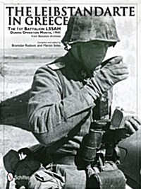 The Leibstandarte in Greece: The 1st Battalion Lssah During Operation Marita, 1941 from Battalion Archives (Hardcover)