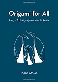 Origami for All : Elegant Designs from Simple Folds (Paperback)