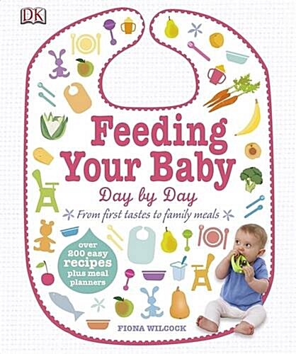 Feeding Your Baby Day by Day : From First Tastes to Family Meals (Hardcover)