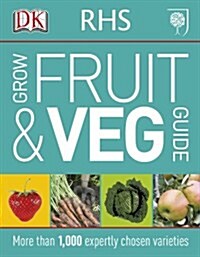 RHS Grow Fruit and Veg Guide : More than 1,000 Expertly Chosen Varieties (Paperback)